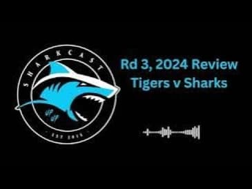 Rd 3, 2024 Review Tigers v Sharks plus listener's immediate reactions!
