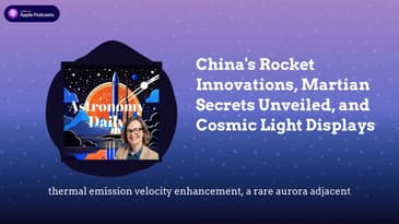 China's Rocket Innovations, Martian Secrets Unveiled, and Cosmic Light Displays