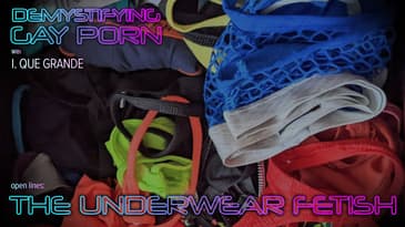 Demystifying Gay Porn S3E26:  Open Lines: The Underwear Fetish