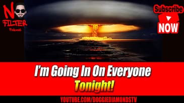 I’m Going In On Everyone Tonight!