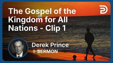 The Gospel of the Kingdom for All Nations | Clip 1 | Derek Prince