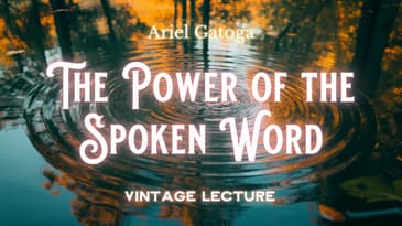 The Power of the Spoken  Word -- A Vintage Lecture by Ariel Gatoga