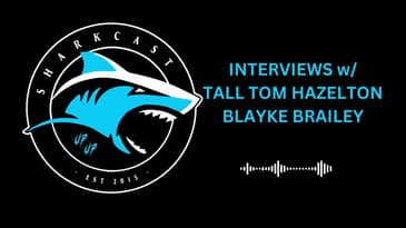 SHARKCAST: INTERVIEWS w/ TALL TOM HAZELTON AND BLAYKE BRAILEY