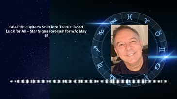 S04E19: Jupiter's Shift into Taurus: Good Luck for All - Astrology Forecast for w/c May 15 |...