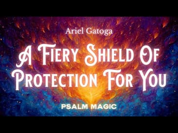 Psalm 18: A Fiery Shield of Protection for You