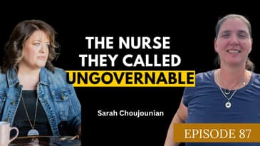 The Nurse They Called Ungovernable With Sarah Choujounian