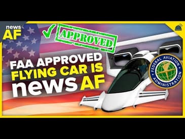 FAA Approved Flying Car is News AF - July 4, 2023