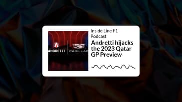 Inside Line F1 Podcast - Andretti hijacks the 2023 Qatar GP Preview