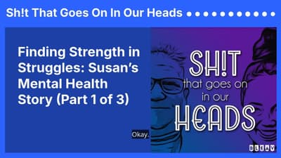 Finding Strength in Struggles: Susan’s Mental Health Story (Part 1 of 3) | Sh!t That Goes On In...