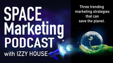 Space marketing Podcast: Three marketing strategies that can save the world