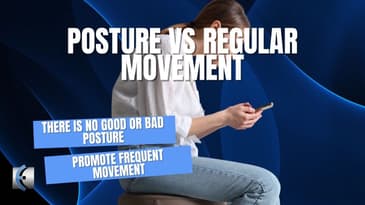 Posture vs Frequent Movement - Which to prescribe?
