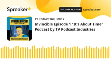 Invincible Episode 1 "It's About Time" Podcast by TV Podcast Industries (made with Spreaker)