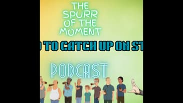 Spurr Of The Moment Podcast: We Need To Catch Up On Stuff