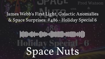James Webb's First Light, Galactic Anomalies & Space Surprises: #486 - Holiday Special 6 | Space...
