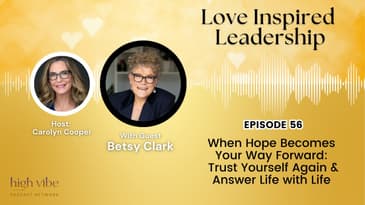 When Hope Becomes Your Way Forward: Trust Yourself Again & Answer Life with Life With Betsy Clark