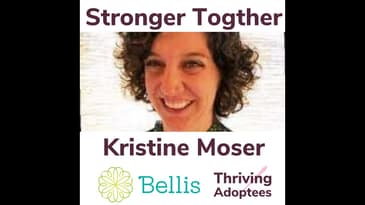 Stronger Together With Kristine Moser - Adoptee