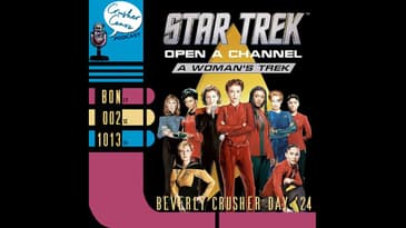 BONUS: Beverly Crusher Day 2024 - React & Review of "Open a Channel"