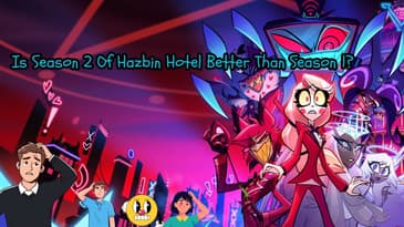 Is Season 2 Of Hazbin Hotel Better Than Season 1?