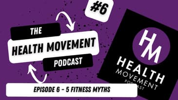 006 - Health Movement Podcast - 5 Fitness Myths - Mindset Hack - How Often to Train