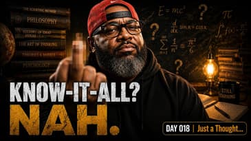 I Know Just Enough! | Just a Thought... w/ Junior (Day 018)