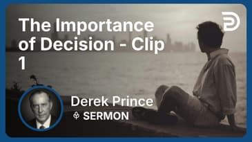 The Importance of Decision | Clip 1 | Derek Prince