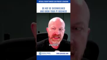 Do not be Overwhelmed and Grow your PT Business