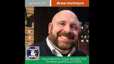 Resurrection Hope Amidst the Broken Politics of 2025 with Drew McIntyre | Episode 241