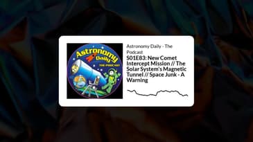 S01E83: New Comet Intercept Mission // The Solar System's Magnetic Tunnel // Space Junk - A...