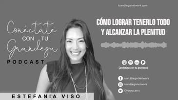 Conéctate con tu grandeza - Como Lograr tenerlo Todo y Alcanzar la Plenitud