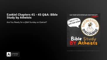 Ezekiel Chapters 41 - 45 Q&A: Bible Study by Atheists