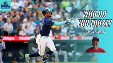 Who Can You REALLY TRUST In The Mariners Lineup + Jason Puckett