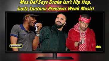 Mos Def Says Drake Isn’t Hip Hop And Juelz Santana Previews Weak Music!