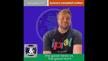 The Good News vs. the Good Work with Jackson Campbell Walker | Episode 279