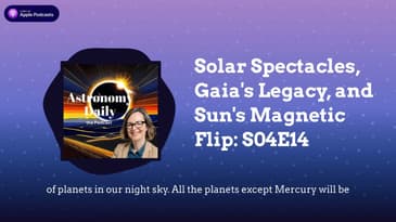 Solar Spectacles, Gaia's Legacy, and Sun's Magnetic Flip: S04E14