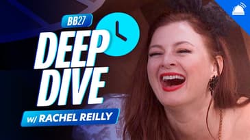 BB27 Rachel Reilly Deep Dive