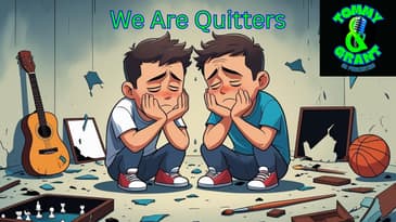 Ep. 18 - We Are Quitters | Tommy and Grant Go Podcasting