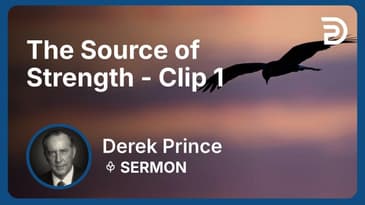 The Source of Strength | Clip 1 | Derek Prince