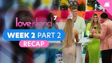 Love Island Season 7 Week 2 Part 2 Recap