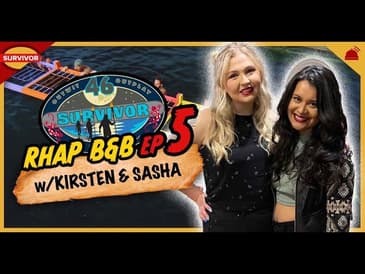 Survivor 46 |&nbsp;RHAP B&B Ep 5 with Kirsten MacInnis and Sasha Joseph