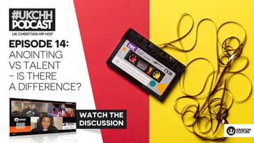 UKCHH PODCAST – EP14 – ANOINTING VS TALENT - IS THERE A DIFFERENCE