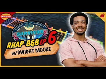 Survivor 46 |&nbsp;RHAP B&B Ep 6 with Dwight Moore