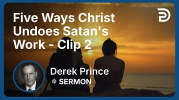 Five Ways Christ Undoes Satan's Work | Clip 2 | Derek Prince
