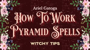 How To Work Pyramid Spells - Witchy Tips - Ariel Gatoga