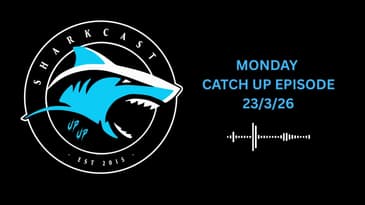 SHARKCAST: MONDAY CATCH UP EPISODE (23/3/26)