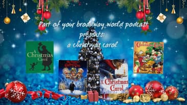 Part of your Broadway World Podcast |(S1 EP4) a Christmas carol extravaganza!