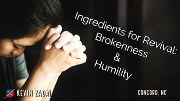 Ingredients for Revival: Brokenness and Humility- Kevin Zadai