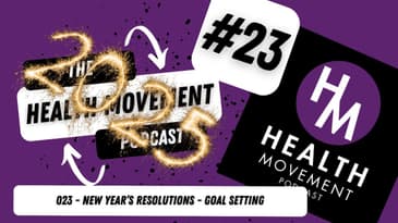 023 - The Health Movement Podcast - New Year's Edition - Resolutions - Goal Setting