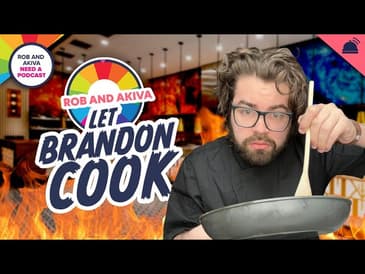 RAANAP 290: Rob & Akiva Let Brandon Cook