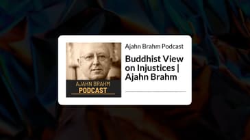 Buddhist View on Injustices | Ajahn Brahm | Ajahn Brahm Podcast