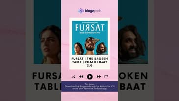 film ki baat | Fursat | The Broken Table ; Star Powered Shorts | Bingepods | Bollywood Film Review